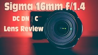 Sigma 16mm f/1.4 DC DN Contemporary Lens Review