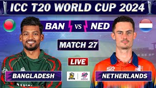 BANGLADESH vs NETHERLANDS MATCH 27 LIVE SCORES | BAN vs NED LIVE MATCH | ICC T20 World Cup 2024