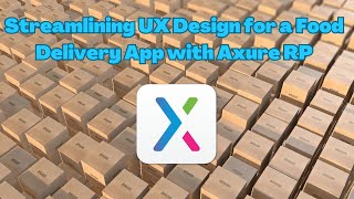 Streamlining UX Design for a Food Delivery App with Axure RP