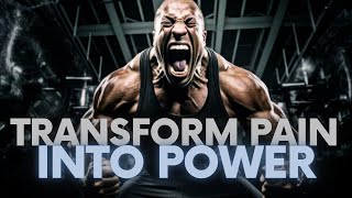 TRANSFORM PAIN INTO POWER - Motivational Speech