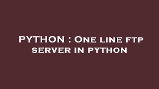 PYTHON : One line ftp server in python