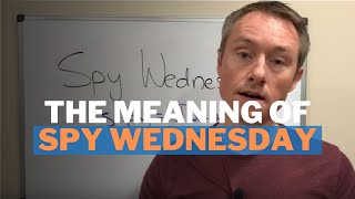 The Meaning of Spy Wednesday