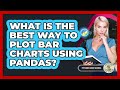 What Is The Best Way To Plot Bar Charts Using Pandas? - Python Code School