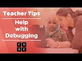 Teacher Tips: Help with Debugging