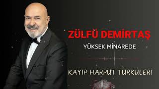 Zülfü Demirtaş - Yüksek Minarede | Kayıp Harput Türküleri