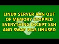 Linux server ran out of memory stopped everything except ssh and swap was unused (4 Solutions!!)