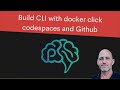 Build CLI with docker click codespaces and Github