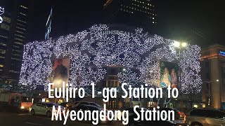 [4K Seoul] Euljiro 1-ga Station (을지로입구역) to Myeongdong Station (명동역)