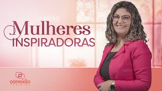 MULHERES INSPIRADORAS (RETROSPECTIVA) | CONEXÃO FEMININA (NOVA TEMPORADA)