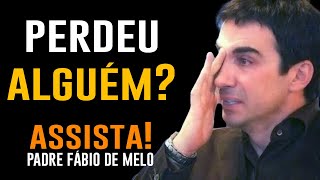 NÃO CONSEGUE SUPERAR A PERDA DE ALGUÉM?  ASSISTA - PADRE FABIO DE MELO