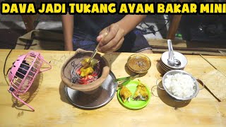 DAVA JADI TUKANG AYAM BAKAR MINI \