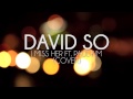 David So - I Miss Her Ft. Paul Kim (Cover)