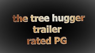 the tree hugger trailer {it was delayed}