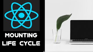 #32 Mounting Life Cycle -constructor(), componentWillMount(), render(), componentDidMount() in React