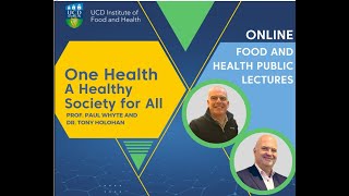 One Health:  A Healthy Society for All. Prof Paul Whyte & Prof Tony Holohan