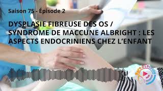 Dysplasie Fibreuse des Os / Syndrome de MacCune Albright : les aspects endocriniens chez l’enfant