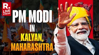 PM Modi LIVE In Kalyan, Maharashtra: Lok Sabha Election 2024 | Elections 2024 | Republic TV LIVE
