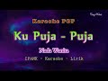 Ku Puja Puja - Karaoke Nada Wanita - IPANK - Jernih || HQ Audio