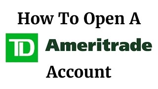 How To Open A TD Ameritrade Account 2018