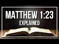 MATTHEW 1:23 Explained - What Does The Bible Verse MATTHEW 1:23 [KJV] REALLY Mean?