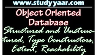 Object Oriented Database - Structured and Unstructured, Type Constructors, Extent, Reachability