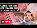 Advogados dá dicas de como não cair em fraudes no e-commerce