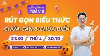 [TOÁN 9] RÚT GỌN BIỂU THỨC CHỨA CĂN VÀ CHỨA BIẾN - ANH NAM DẠY TOÁN