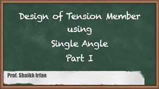 Design of Tension Member using Single Angle Part I - Design of Tension Members