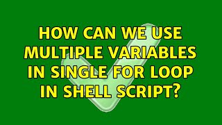 Unix & Linux: How can we use multiple variables in single for loop in shell script? (7 Solutions!!)