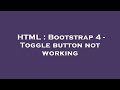 HTML : Bootstrap 4 - Toggle button not working