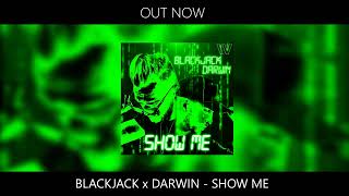 Blackjack x Darwin - Show Me (Official Audio)