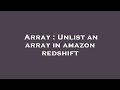 Array : Unlist an array in amazon redshift