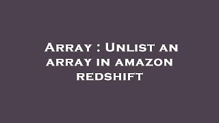 Array : Unlist an array in amazon redshift