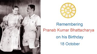 Remembering Pranab Kumar Bhattacharya on his  Birth Centenary - 18 Oct 1923 - 18 Oct  2023