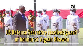 US Defense Secretary receives guard of honour at Vigyan Bhawan