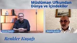 [Renkler Kuşağı] Müslüman Ufkundan Dünya ve İçindekiler