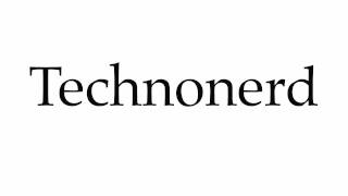 How to Pronounce Technonerd