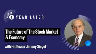 COVID-19 One Year Later – Wharton Prof. Jeremy Siegel: The Future of the Stock Market \u0026 Economy