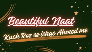 Kuch Roz Se Ishq e Ahmed Mein|| Beautiful Naat 💝|| @QuranNaat-bq6mw