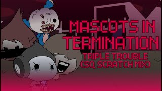 (+FLP) Mascots in Termination - Triple Trouble (SQ Scratch Mix)