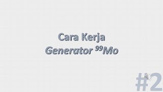 Cara kerja Generator Molibdenum-99/Technetium-99m (Mo/Tc) | Nuclear Medicine #2