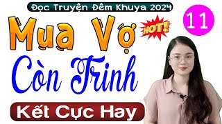 [Tập 11 Kết] MUA VỢ CÒN TRINH - Truyện Tâm Sự Thầm Kín Đặc Sắc | MC Thu Huệ kể 2024