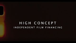 High Concept: How To Get Your Independent Film Financed