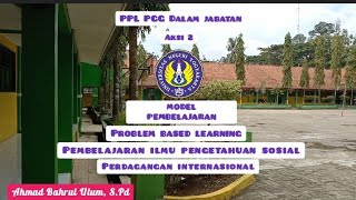 PPL Aksi 2 (PPG Dalam Jabatan) Model PBL Pada Pembelajaran IPS Materi Perdagangan Internasional