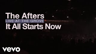 The Afters - It All Starts Now (Live at the Grove - Official Music Video)
