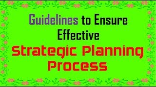 Guidelines to Ensure Effective Strategic Planning Process | Strategic Management | Md Azim