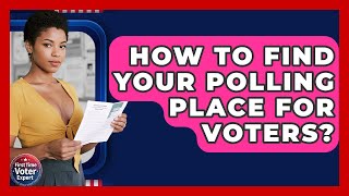 How To Find Your Polling Place For Voters? - First Time Voter Expert