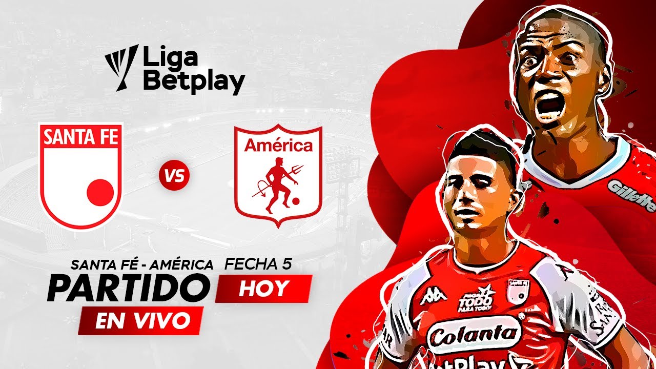 SANTA FE VS AMERICA | PARTIDO EN VIVO HOY | FECHA 5 | LIGA BETPLAY 2022 ...