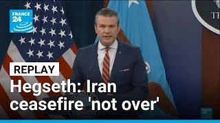 REPLAY: Pentagon chief Hegseth says ceasefire with Iran not over • FRANCE 24 English