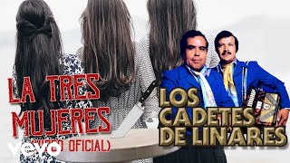 Los Cadetes De Linares - Las Tres Mujeres (Video Oficial)